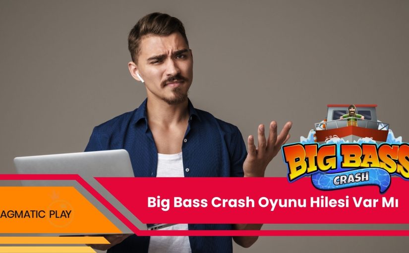 Big Bass Crash Oyunu Hilesi Var Mı